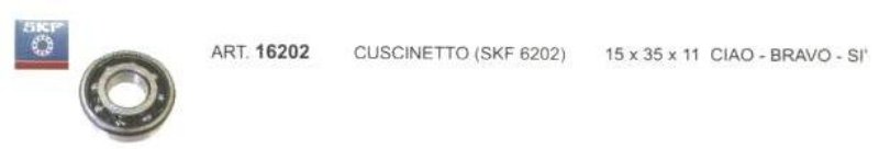 ART.16202 Cuscinetto(skf 6202) 15 x 35x 11- SI' -CIAO-BRAVO CON VARIATORE ART.16202 Cuscinetto(skf 6202) 15 x 35x 11- SI' -CIAO-BRAVO CON VARIATORE