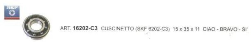 ART.16202-C3 Cuscinetto(skf 6202-C3) 15 x 35x 11- SI' -CIAO-BRAVO CON VARIATORE ART.16202-C3 Cuscinetto(skf 6202-C3) 15 x 35x 11- SI' -CIAO-BRAVO CON VARIATORE